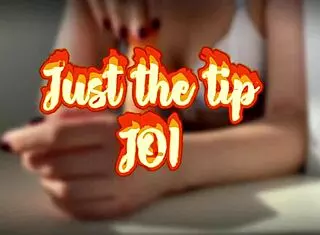feeling aroused as you follow just the tip joi instructions with toys and roleplay