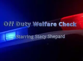 off duty welfare check with stacy shepard